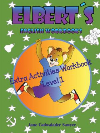 Carte Elbert's English Workbooks Extra Activities Workbook, Level 1 Jane Cadwalader Sawyer