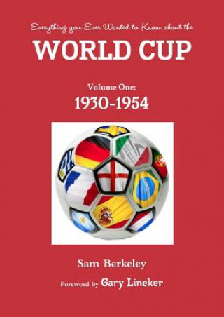 Kniha Everything You Ever Wanted to Know About the World Cup. Volume One: 1930-1954 Sam Berkeley