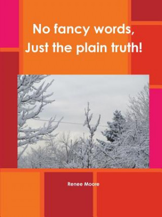 Book No Fancy Words, Just the Plain Truth! Renee Moore