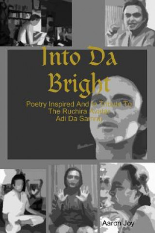 Knjiga Into Da Bright: Poetry Inspired And In Tribute To The Ruchira Avatar Adi Da Samraj Marino Lee Ann B.