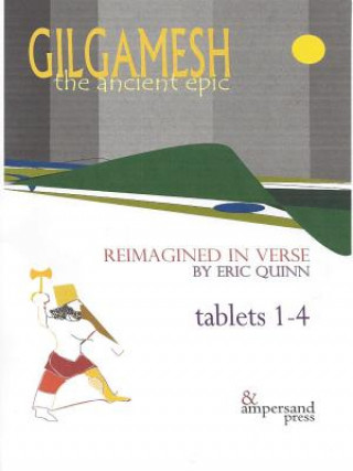 Carte Gilgamesh: The Ancient Epic, Tablets 1-4 Eric Quinn