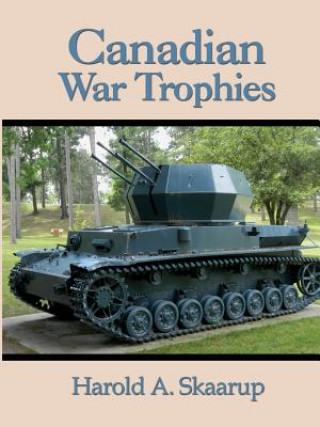 Könyv Canadian War Trophies Harold A. Skaarup