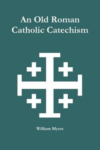 Książka Old Roman Catholic Catechism William Myers