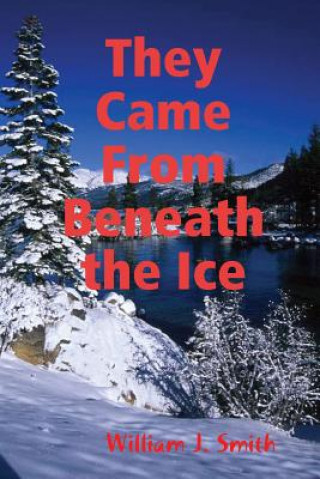 Kniha They Came From Beneath the Ice William J. Smith