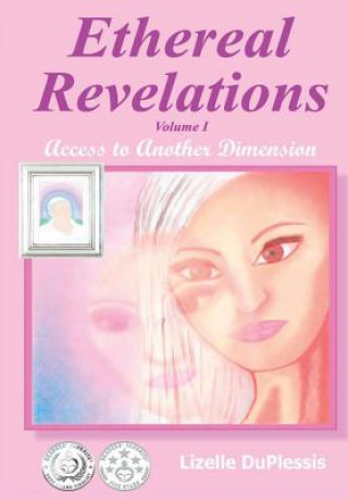 Livre Ethereal Revelations - Volume I: Access to Another Dimension Lizelle Du Plessis