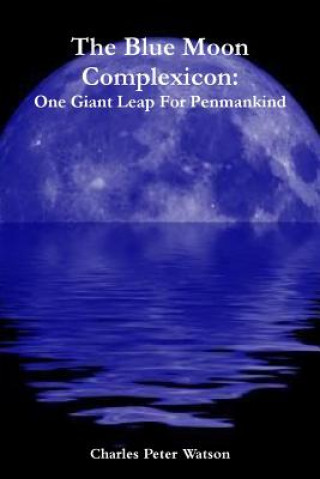 Kniha Blue Moon Complexicon: One Giant Leap For Penmankind Charles Peter Watson