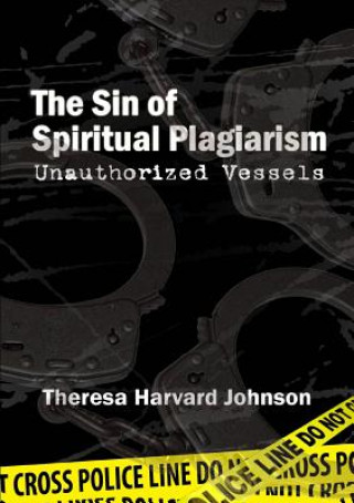 Książka Sin of Spiritual Plagiarism: Unauthorized Vessels Theresa Harvard Johnson