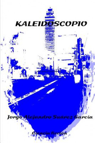 Книга Kaleidoscopio JORGE ALEJANDRO SUAREZ GARCIA