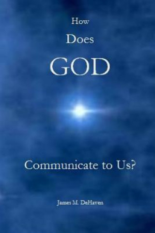 Book How Does GOD Communicate to Us? James DeHaven