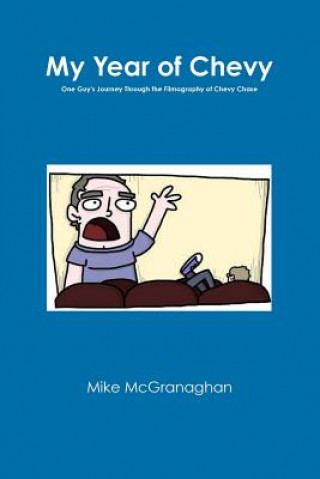 Książka My Year of Chevy: One Guy's Journey Through the Filmography of Chevy Chase Mike McGranaghan