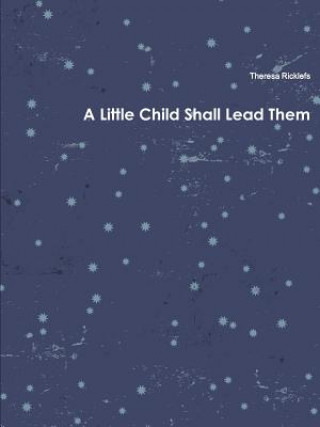 Knjiga Little Child Shall Lead Them Theresa Ricklefs