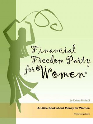 Kniha Financial Freedom Party for Women, A Little Book about Money for Women, Workbook Edition Debra Hadsall