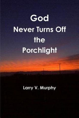 Kniha God Never Turns Off the Porchlight Larry V. Murphy