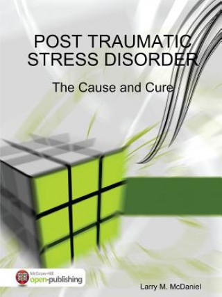 Kniha Post Traumatic Stress Disorder - The Cause and Cure Larry M. McDaniel