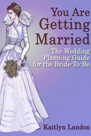 Kniha You Are Getting Married: The Wedding Planning Guide for the Bride-To-Be Kaitlyn Landon