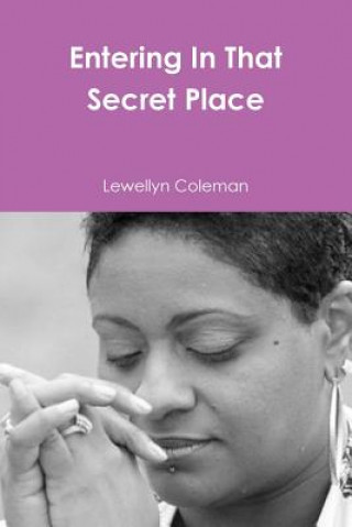 Knjiga Entering In That Secret Place Lewellyn Coleman