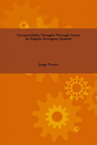 Kniha Uncontrollable Thoughts Through Poetry In English, Portuguese, Spanish Jorge Torrez