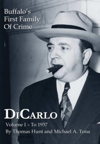 Книга DiCarlo: Buffalo's First Family of Crime - Vol. I Michael A. Tona