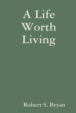 Carte Life Worth Living Robert S. Bryan