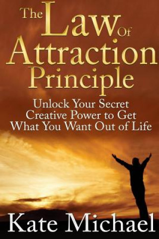 Carte Law of Attraction Principle: Unlock Your Secret Creative Power to Get What You Want Out of Life Kate Michael