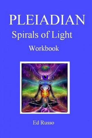 Carte Pleiadian Spirals of Light: Workbook Ed Russo
