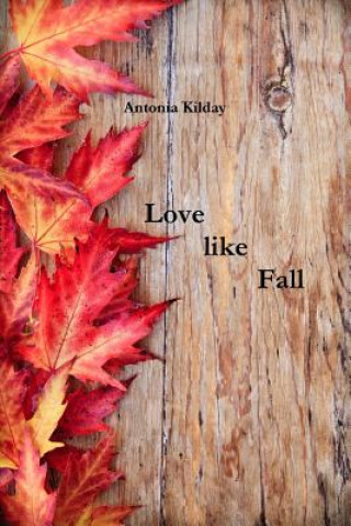 Libro Love like Fall Antonia Kilday