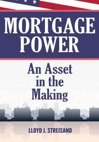 Kniha Mortgage Power - An Asset in the Making Lloyd Streisand