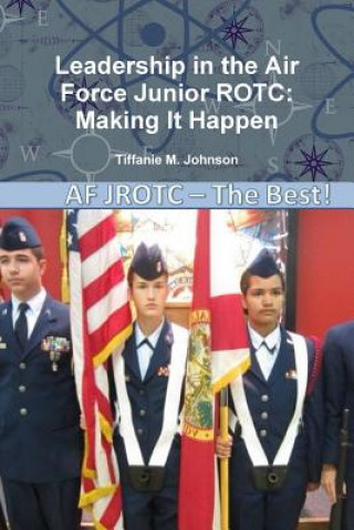 Kniha Leadership in Air Force Junior Rotc: Making it Happen Tiffanie M Johnson