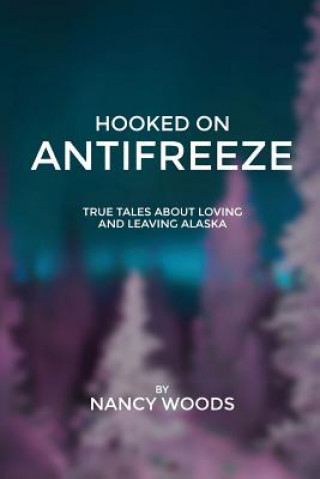 Könyv Hooked on Antifreeze Nancy Wilbur Woods