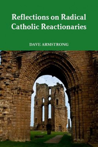 Carte Reflections on Radical Catholic Reactionaries Dave Armstrong