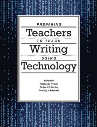 Könyv Preparing Teachers to Teach Writing Using Technology Timothy V. Rasinski