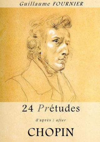 Carte 24 Pre-etudes d'apres/after Chopin - Partition pour piano / piano score Guillaume Fournier