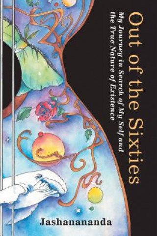 Libro Out of the Sixties: My Journey in Search of My Self and the True Nature of Existence Jashanananda