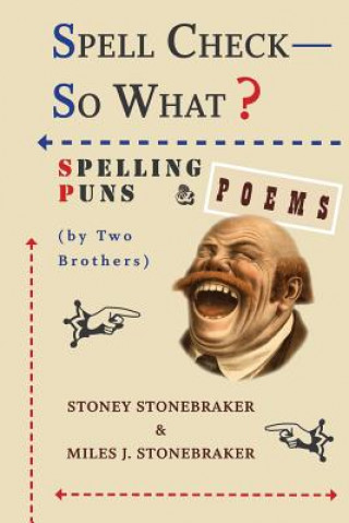 Libro Spell Check-So What? Spelling Puns and Poems by Two Brothers Stoney Stonebraker