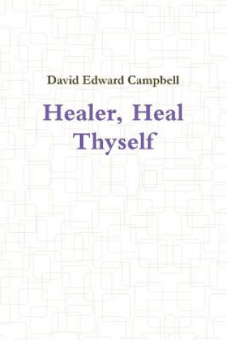 Книга Healer, Heal Thyself David Edward Campbell