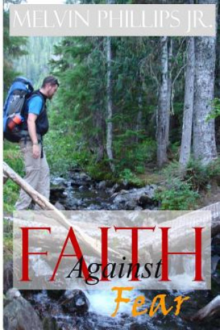 Kniha Faith Against Fear Melvin Phillips Jr.