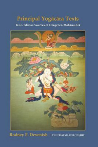 Kniha Yogacara Texts: Indo-Tibetan Sources of Dzogchen Mahamudra Rodney Devenish