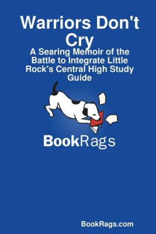 Knjiga Warriors Don't Cry: A Searing Memoir of the Battle to Integrate Little Rock's Central High Study Guide BookRags.com