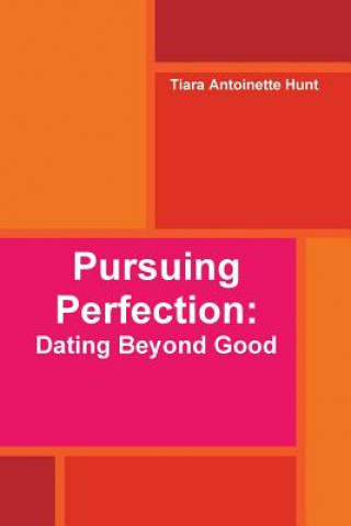 Książka Pursuing Perfection: Dating Beyond Good Tiara Antoinette Hunt