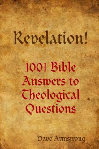Carte Revelation! 1001 Bible Answers to Theological Questions Dave Armstrong