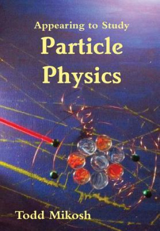 Buch Appearing to Study Particle Physics Todd Mikosh