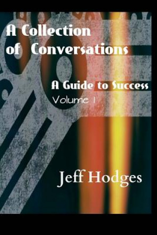 Livre Collection Of Conversations, A Guide To Success Jeff Hodges