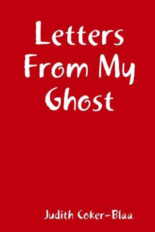 Carte Letters From My Ghost Judith Coker-Blaa