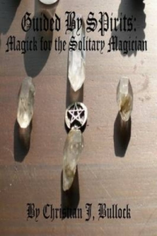 Książka Guided by Spirits: Magick for the Solitary Magician Christian Bullock