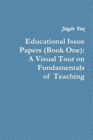 Книга Educational Issue Papers (Book One): A Visual Tour on Fundamentals of Teaching Jingle Yan