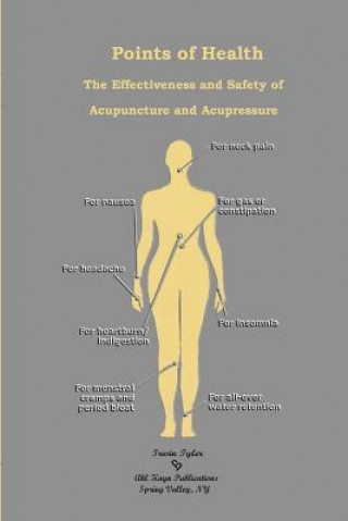 Könyv Points of Health The Effectiveness and Safety of Acupuncture and Acupressure Irwin Tyler