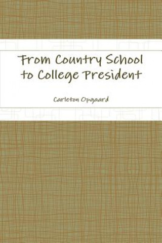 Kniha From Country School to College President Carleton Opgaard