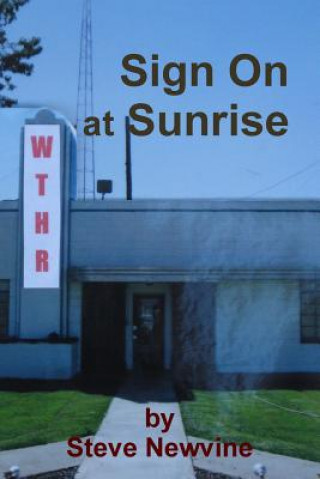 Kniha Sign On at Sunrise (including the essay A Friendship Forged in Radio)) Steve Newvine