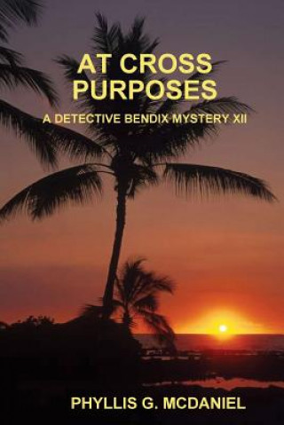 Könyv At Cross Purposes: A Detective Bendix Mystery XII Phyllis G. McDaniel