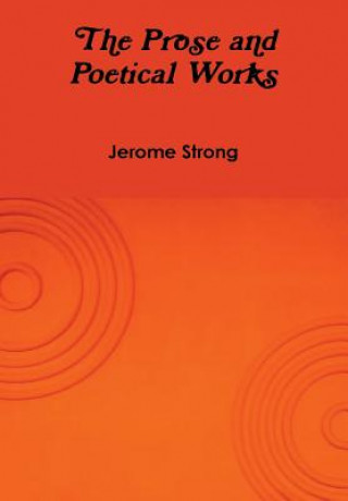 Könyv Prose and Poetical Works Jerome Strong